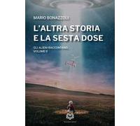 L'altra storia e la sesta dose. Gli alieni raccontano. Vol. 2