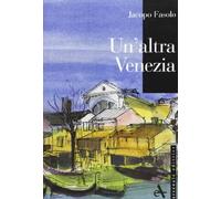 L'altra Venezia. Ediz. illustrata
