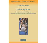 L'altro Agostino. Ermeneutica e retorica della grazia dalla crisi alla met...