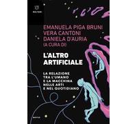 L'altro artificiale. La relazione tra l’umano e la macchina nelle arti e nel quotidiano