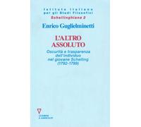 L'altro assoluto. Oscurità e trasparenza dell'individuo nel giovane Schelling (1792-1799)