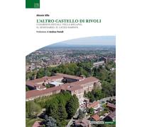 L'altro Castello di Rivoli. I Giardini ducali. Villa Melano. Il Seminario. Il Li