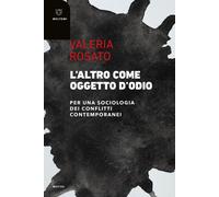 Libri Valeria Rosato - L' Altro Come Oggetto D'odio. Per Una Sociologia Dei Conf