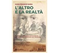 L'altro è la realtà. Per un nuovo umanesimo dell'incontro