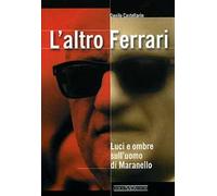L'altro Ferrari. Luci e ombre sull'uomo di Maranello. Ediz. illustrata