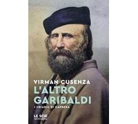 L'altro Garibaldi. I «Diari» di Caprera