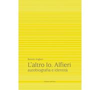 L' altro io. Alfieri. Autobiografia e identità
