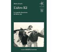 Libri Serafin Matteo - L' Altro K2. La Tragedia Dimenticata Del Monte Api