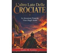 L'altro Lato Delle Crociate: Le Invasioni Franche Viste Dagli Arabi