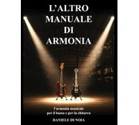 L'ALTRO MANUALE DI ARMONIA: l'armonia musicale per il basso e per la chitarra