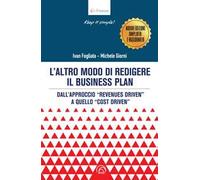 L' altro modo di redigere il business plan. Dall'approccio «revenues driven» a quello «cost driven». Nuova ediz.