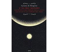 L'altro mondo. Gli stati e gli imperi della luna. Gli stati e gli imperi del sole