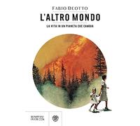 L'altro mondo. La vita in un pianeta che cambia