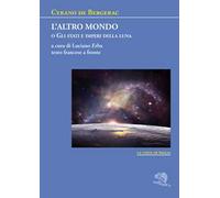 L' altro mondo o Gli stati e imperi della luna. Testo francese a fronte