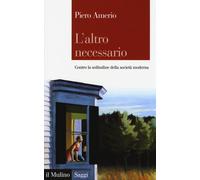 L'altro necessario. Contro la solitudine della società moderna -