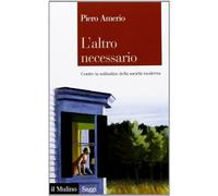 L' altro necessario. Contro la solitudine della società moderna