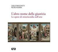 L'altro nome della giustizia. Le opere di misericordia nell'arte