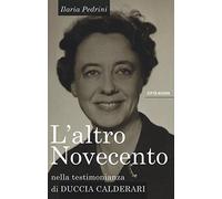 L'altro Novecento. Nella testimonianza di Duccia Calderari