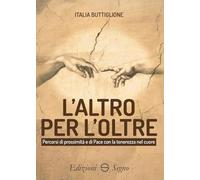 L'altro per l’Oltre. Percorsi di prossimità e di Pace con la tenerezza nel cuore
