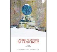 L'altro Phantasus di Arno Holz. Testo tedesco a fronte