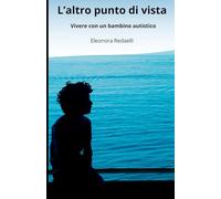 L'altro punto di vista: Vivere con un bambino autistico