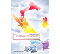 Libri Andrea Piraino - L' Altro Regionalismo. Per Un'autonomia Comunitaria