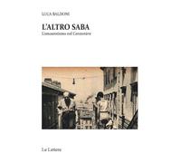 L'altro Saba. L'omoerotismo nel Canzoniere - Baldoni Luca