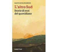 L'altro Sud. Storie di eroi del quotidiano - 2024 - Rubbettino