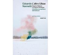 L'altro Ulisse Seguire Odisseo e scoprire Penelope. Una lettura junghiana dell'Odissea