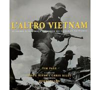L'altro Vietnam. La guerra attraverso l'obiettivo dei fotografi vietnamiti. Ediz. illustrata
