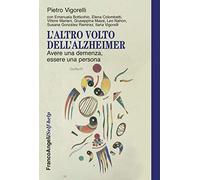 L' altro volto dell'Alzheimer. Avere una demenza, essere una persona
