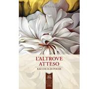 L'altrove atteso. Raccolta di poesie