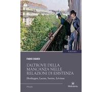 L'altrove della mancanza nelle relazioni di esistenza. Heidegger, Lacan, Sartre, Lévinas