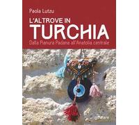 L'altrove in Turchia. Dalla Pianura Padana all’Anatolia centrale