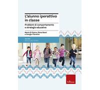 L'alunno iperattivo in classe. Problemi di comportamento e strategie educative