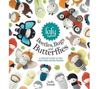 Lalylala's Beetles Bugs and Butterflies: A Crochet Story of Tiny Creatures and Big Dreams