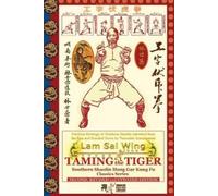 Lam Sai Wing An Taming the Tiger. Southern Shaolin Hung Gar Kung Fu (Tascabile)