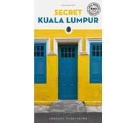 Secret Kuala Lumpur: A guide to 150 unusual and unfamiliar places in Kuala Lumpur