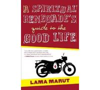 Lama Marut A Spiritual Renegade's Guide to the Good Life (Tascabile)