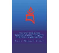 Lama Migmar Tse Guiding the Dead Toward Enlightenment Through Vajray (Tascabile)