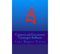 Lama Migmar Tseten Common and Uncommon Vajrayogini Sadhanas (Tascabile)