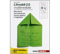 L'Amaldi 2.0 multimediale . Con esperimenti a casa e a scuola. Meccanica Termodinamica Campo elettrico e magnetico