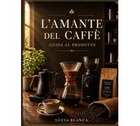L'AMANTE DEL CAFFÈGUIDA AL PRODOTTO: Recensioni di esperti, guide all'acquisto e consigli professionali per scegliere le migliori macchine da caffè, macinacaffè, chicchi e accessori.