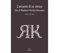 L'amante di se stessa. Vita di Madame Rimsky-Korsakov