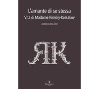 L'amante di se stessa. Vita di Madame Rimsky-Korsakov [Paperback] [Mar 26, 2018]