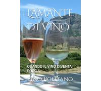 L'AMANTE DI VINO: QUANDO IL VINO DIVENTA POESIA