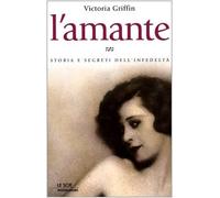 L'amante. Storia e segreti dell'infedeltà