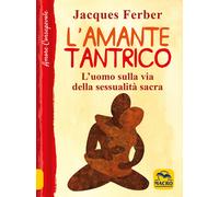 Libri Ferber Jacques - L' Amante Tantrico. L'uomo Sulla Via Della Sessualita Sac