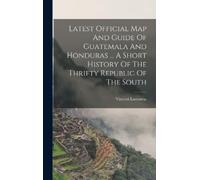Lamantia Vincen Latest Official Map And Guide Of Guatemala An (Copertina rigida)