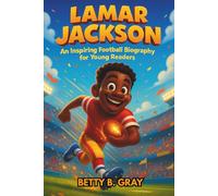 Lamar Jackson: An Inspiring Football Biography for Young Readers - The True Story of a Star Quarterback Who Followed His Dreams